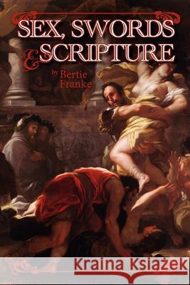 Sex, Swords & Scripture Bertie Franke 9781466341050