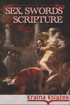 Sex, Swords & Scripture Bertie Franke 9781466341050