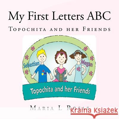 My First Letters ABC: Topochita and her Friends Rosas, Maria L. 9781466341531