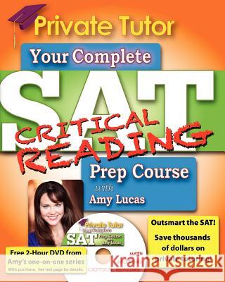 Private Tutor: Your Complete SAT Critical Reading Prep Course Amy Lucas 9781466342637