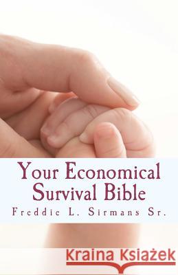 Your Economical Survival Bible Freddie L. Sirman 9781466343115 Createspace