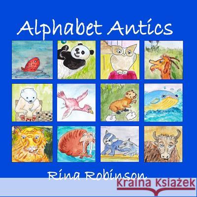 Alphabet Antics: An Alphabet Poem Rina Robinson Linda Ruth Brooks Linda Ruth Brooks 9781466343566 Createspace