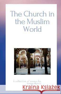 The Church in the Muslim World Glenn Myers 9781466343788