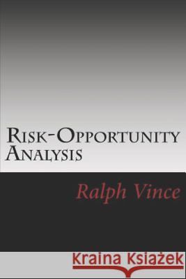 Risk-Opportunity Analysis Ralph Vince 9781466344402 Createspace