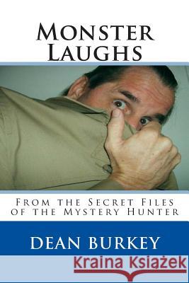 Monster Laughs: From the Secret Files of the Mystery Hunter Dean Burkey 9781466344433