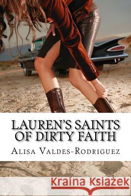 Lauren's Saints of Dirty Faith: A Dirty Girls Social Club Novel Alisa Valdes-Rodriguez 9781466345126 Createspace