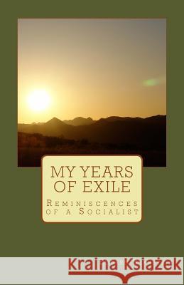 My Years of Exile: Reminiscences of a Socialist Eduard Bernstein 9781466347649