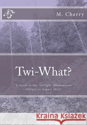 Twi-What?: A Guide to the 'Twilight' Phenomenon (Origin to August 2011) Ezell, Stephanie 9781466348363