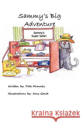 Sammy's Big Adventure: Sammy's Super Safari Pete J. Mravetz Amy Gantt 9781466348547 Createspace