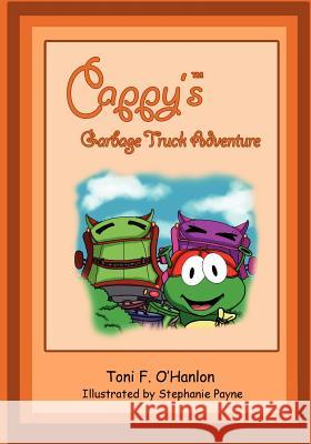 Cappy's Garbage Truck Adventure Toni F. O'Hanlon Stephanie Payne 9781466349568 Createspace