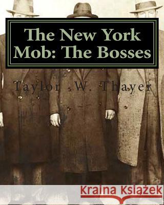 The New York Mob: The Bosses Taylor Walsh Thayer 9781466349810