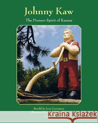 Johnny Kaw: The Pioneer Spirit of Kansas Jerri Garretson Diane a. Dollar 9781466350380 Createspace