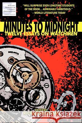 Minutes to Midnight: Twelve Essays on Watchmen Richard Bensam Julian Darius Timothy Callahan 9781466350892 Createspace