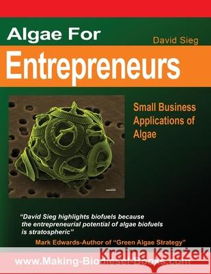 Algae For Entrepreneurs: Small Business Applications of Algae Edwards, Mark 9781466351592 Createspace