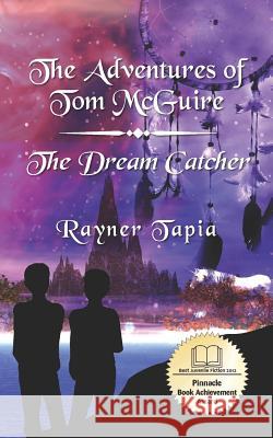 The Dream Catcher: The Adventures of Tom McGuire Rayner Tapia 9781466353770