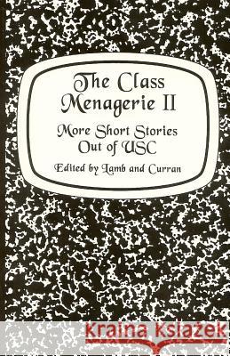 The Class Menagerie II: More Short Stories Out of USC Curran, Charles 9781466354449