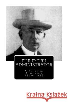 Philip Dru Administrator; A Story of Tomorrow 1920 -1935 Edward Mandell House 9781466354999 Createspace Independent Publishing Platform