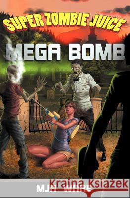 Super Zombie Juice Mega Bomb M. J. a. Ware 9781466355019 Createspace