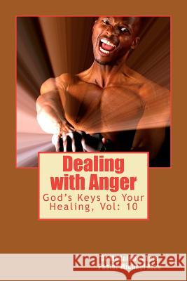 Dealing with Anger: God's Keys to Your Healing Michael Kleu Dr Madelene Eayrs 9781466356092 Createspace