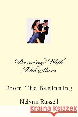 Dancing With The Stars: From The Beginning Russell, Nelynn 9781466357990 Createspace