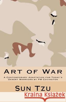Art of War: A Contemporary Adaptation for Today's Desert Warriors by PW Covington Sun Tzu Pw Covington  9781466358300 Createspace