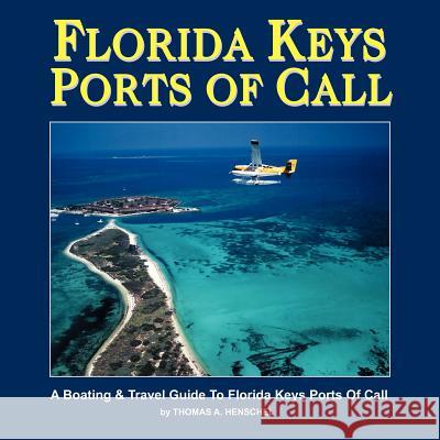 Florida Keys Ports Of Call: A Boating And Travel Guide To The Florida Keys Henschel, Thomas a. 9781466358454 Createspace