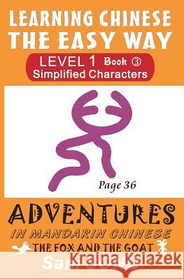 Learning Chinese The Easy Way: Simplified Characters, Level 1, Book 3: The Fox and The Goat Song, Sam 9781466359604 Createspace