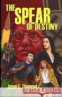 The Spear of Destiny: A Lance Chambers Mystery Jason E. Thummel 9781466359833 Createspace