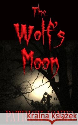 The Wolf's Moon Patrick Jones 9781466360167 Createspace