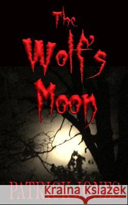 The Wolf's Moon Patrick Jones 9781466360167 Createspace