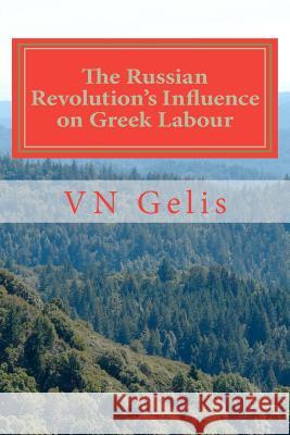 The Russian Revolutions Influence on Greek Labour Vn Gelis 9781466360570 Createspace