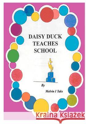 Daisy Duck Teaches School MR Melvin I. Taks 9781466361041 Createspace