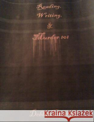 Reading, Writing, & Murder 101 Mrs Debbie Creamer 9781466361553