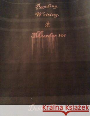 Reading, Writing, & Murder 101 Mrs Debbie Creamer 9781466361553