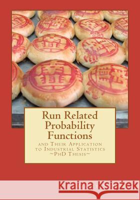 Run Related Probability Functions and their Application to Industrial Statistics: Ph.D. Thesis Shmueli, Galit 9781466362727 Createspace