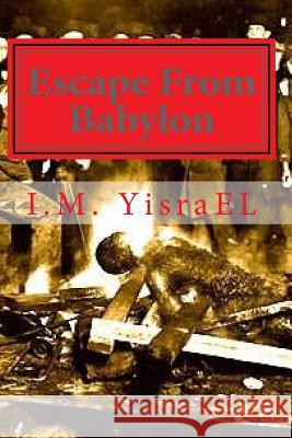 Escape From Babylon Yisrael Mh, I. M. 9781466363502 Createspace