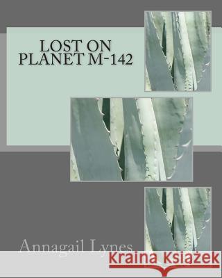 Lost On Planet M-142 Lynes, Annagail 9781466363595