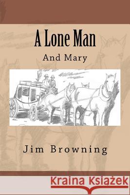 A Lone Man MR Jim Browning 9781466364455 Createspace