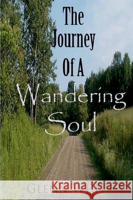 The Journey Of A Wandering Soul White, Glenn 9781466366954 Createspace