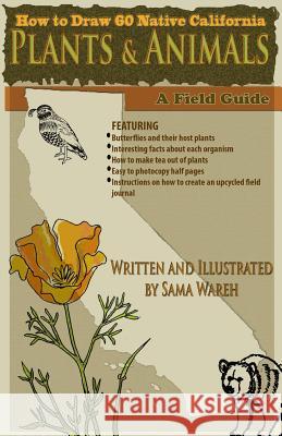 How to Draw 60 Native California Plants and Animals: A Field Guide Sama Ware Sama Ware 9781466367258 Createspace
