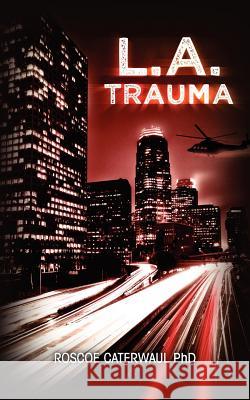 L.A. Trauma Roscoe Caterwau 9781466367814 Createspace