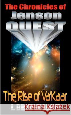 The Chronicles Of Jenson Quest - The Rise Of Va'kaar Lloyd, J. Bryden 9781466368231