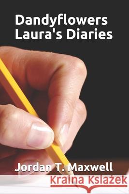 Dandyflowers - Laura's Diaries Jordan T. Maxwell 9781466368477