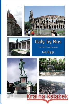 Italy by Bus: How We Fell in Love with Italy Lee Briggs 9781466370340 Createspace