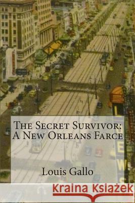 The Secret Survivor: A New Orleans Farce Louis Gallo 9781466370500 Createspace