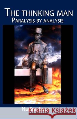 The thinking man, paralysis by analysis Boun, Nadina 9781466370845 Createspace