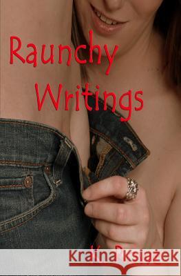 Raunchy Writings K. Rowe 9781466371781 Createspace