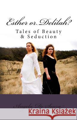 Esther or Delilah?: Tales of Beauty & Seduction Angela De Souza 9781466372542