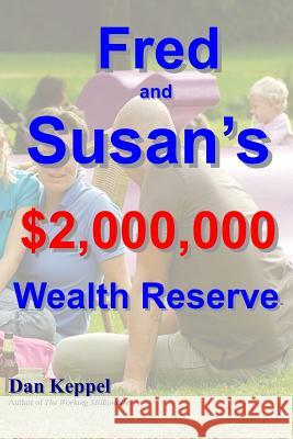 Fred and Susan's $2,000,000 Wealth ReserveTM Keppel, Dan 9781466372597