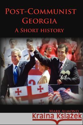 Post-Communist Georgia: A Short History Mark Almond Christine Stone 9781466372856 Createspace